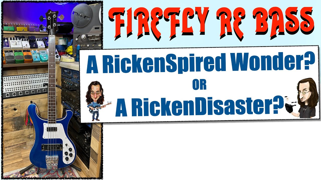Firefly RE Bass - A RickenSpired Wonder or RickenDisaster?