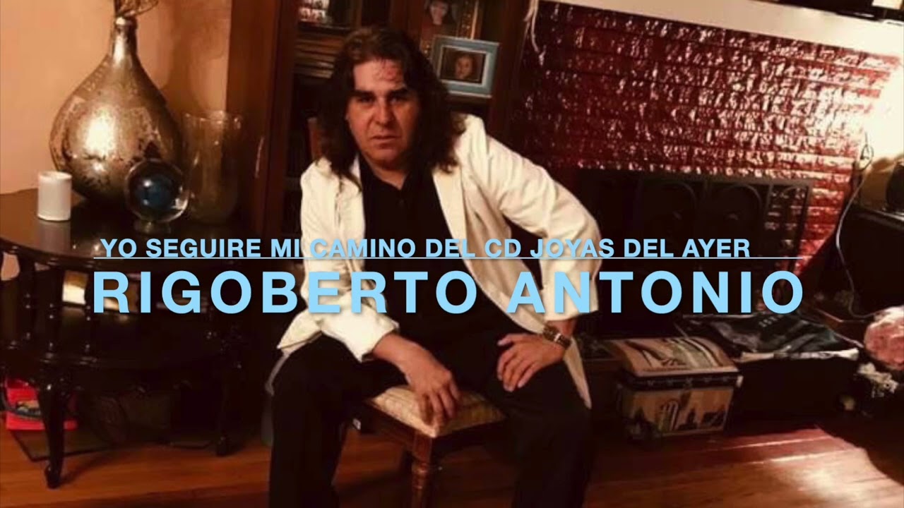 Rigoberto Antonio- Yo Seguire Mi Camino (Del CD Joyas De Ayer)