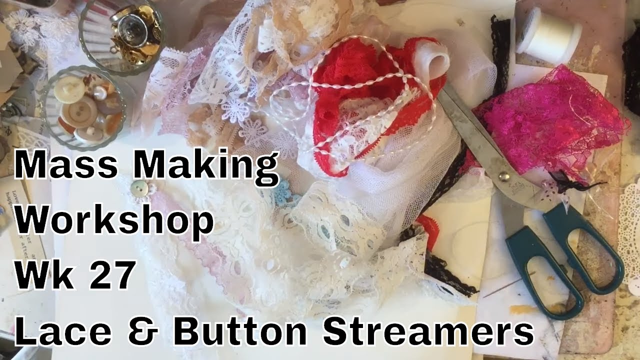 Mass Making -  Button & Lace Streamers  - Workshop 27 Mass Making Items in Bulk