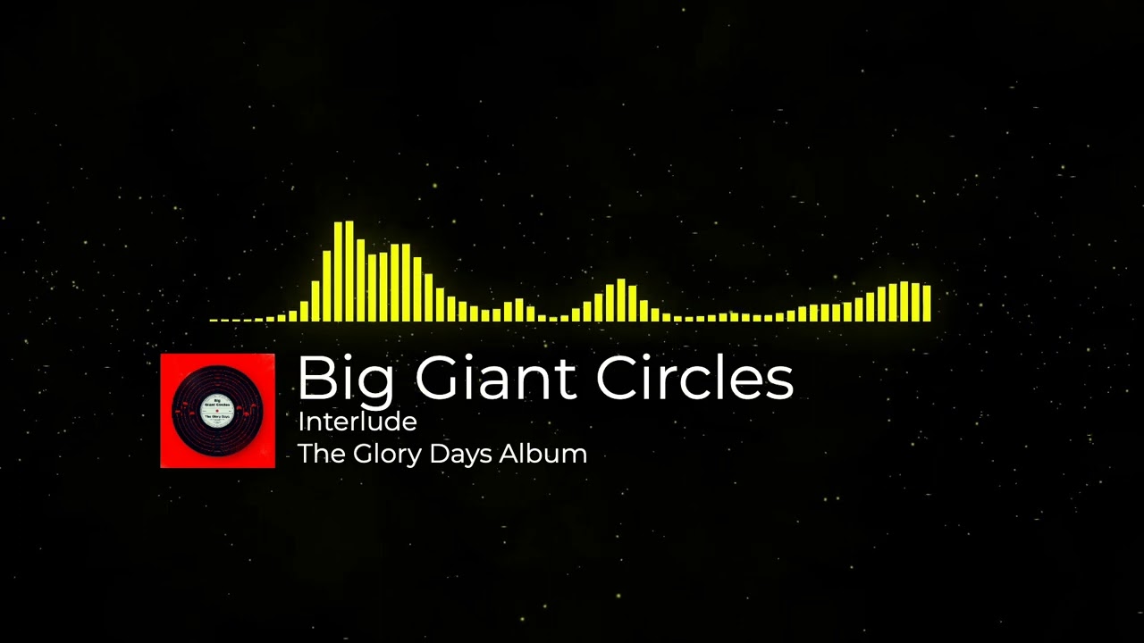 Big Giant Circles Interlude - The Glory Days Album