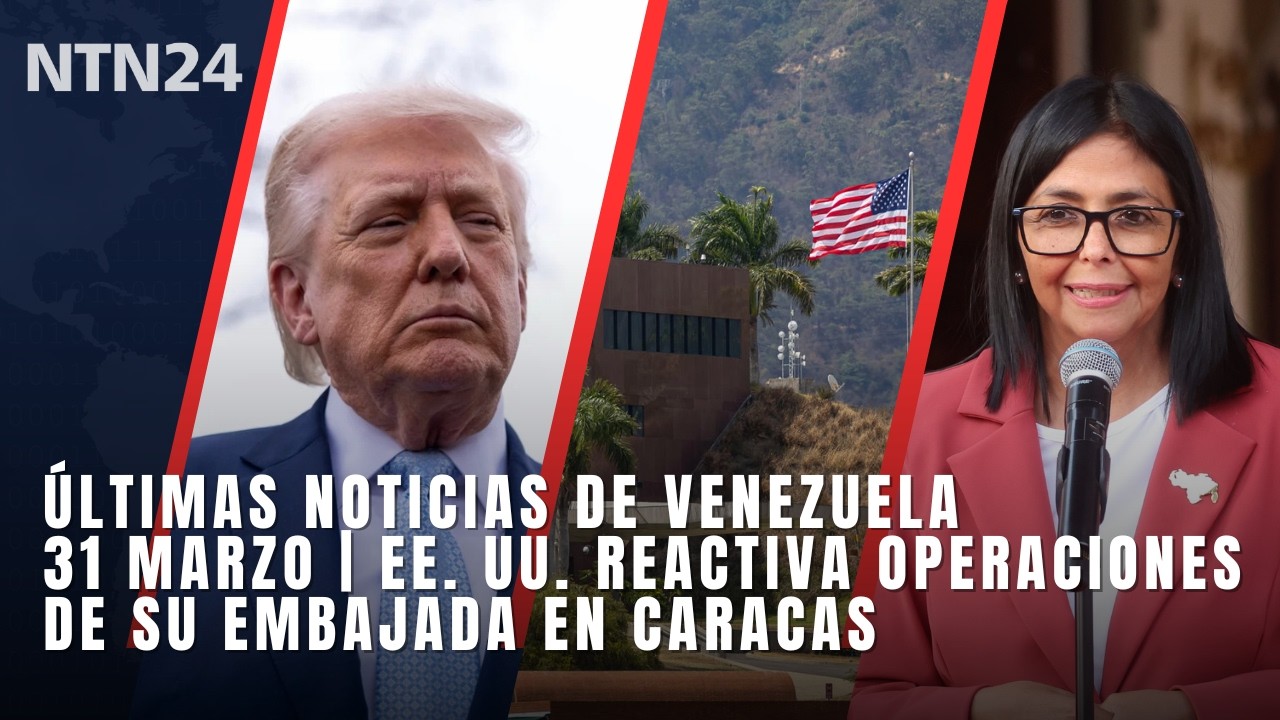 &Uacute;ltimas noticias de Venezuela 31 marzo | EE. UU. reactiva las operaciones de su Embajada en Caracas