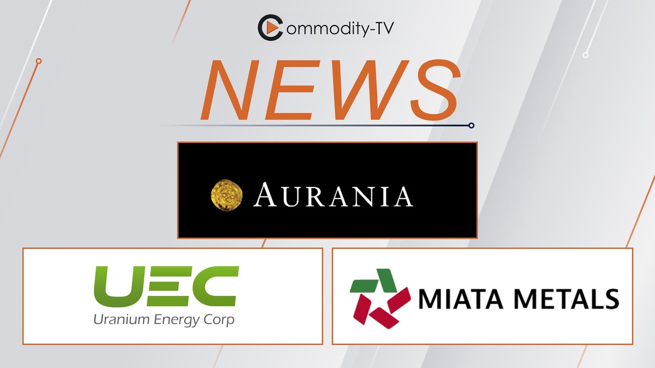 Mining News Flash with Aurania Resources, Uranium Energy and Miata Metals