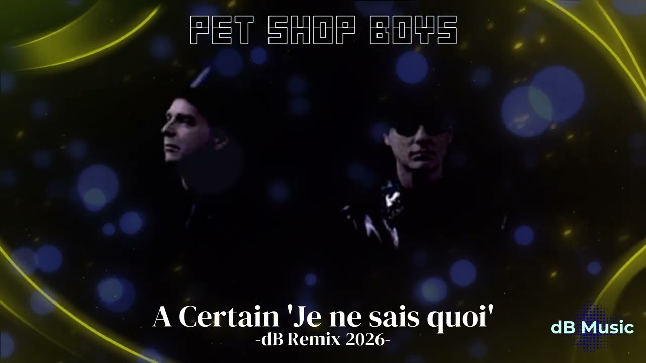 Pet Shop Boys - A Certain 'Je ne sais quoi' (dB Remix 2026)