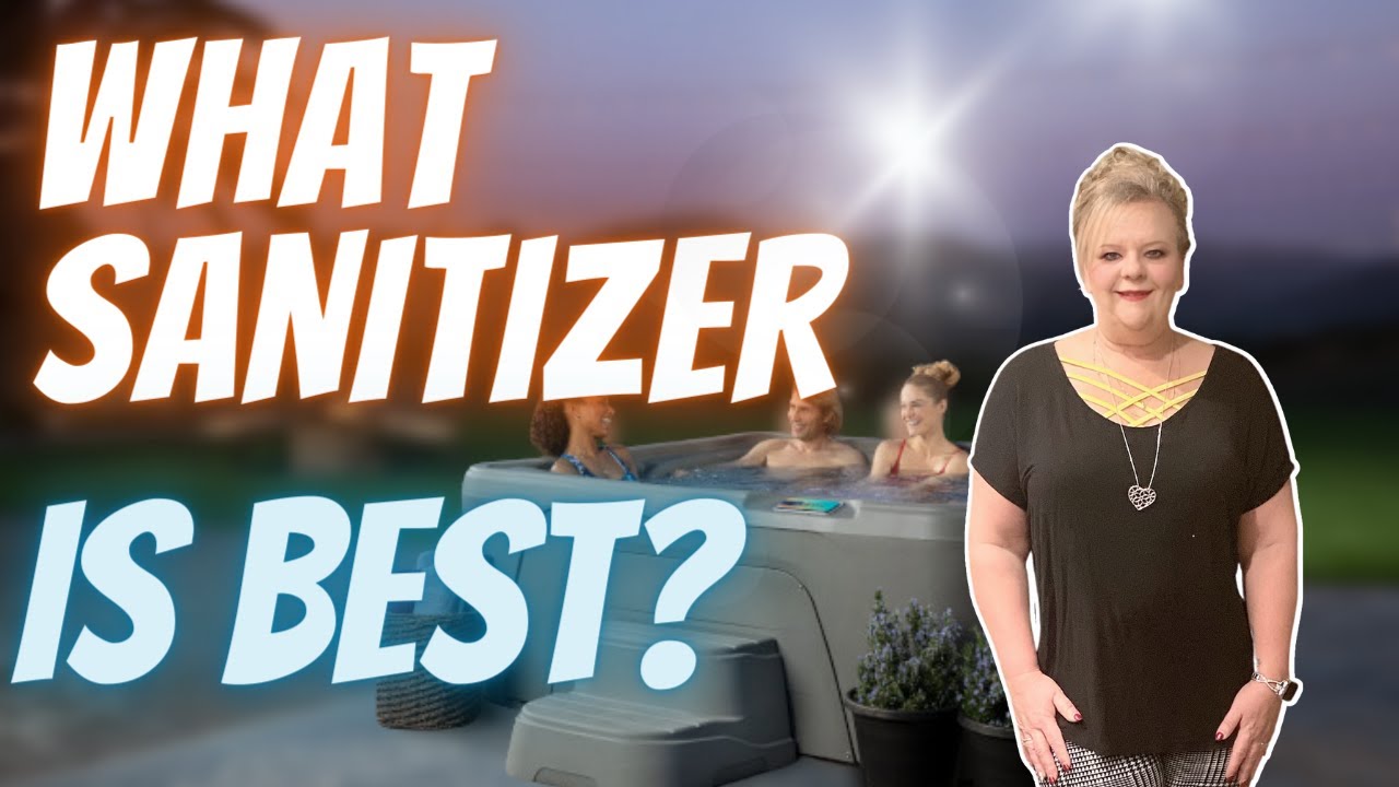 What is the best hot tub sanitizer? How to keep the water safe.