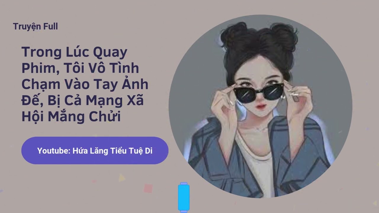 [ Truyện ] || Trong Lúc Quay Phim, Tôi Vô Tình Chạm Phải Tay Ảnh Đế || Hứa Lăng Tiểu Tuệ Di