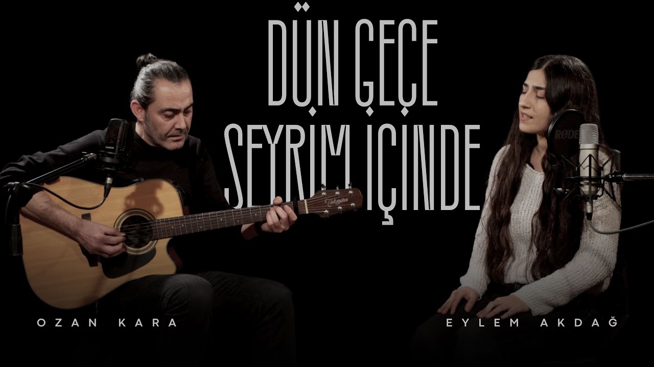Dün Gece Seyrim İçinde - Eylem Akdağ & Ozan Kara