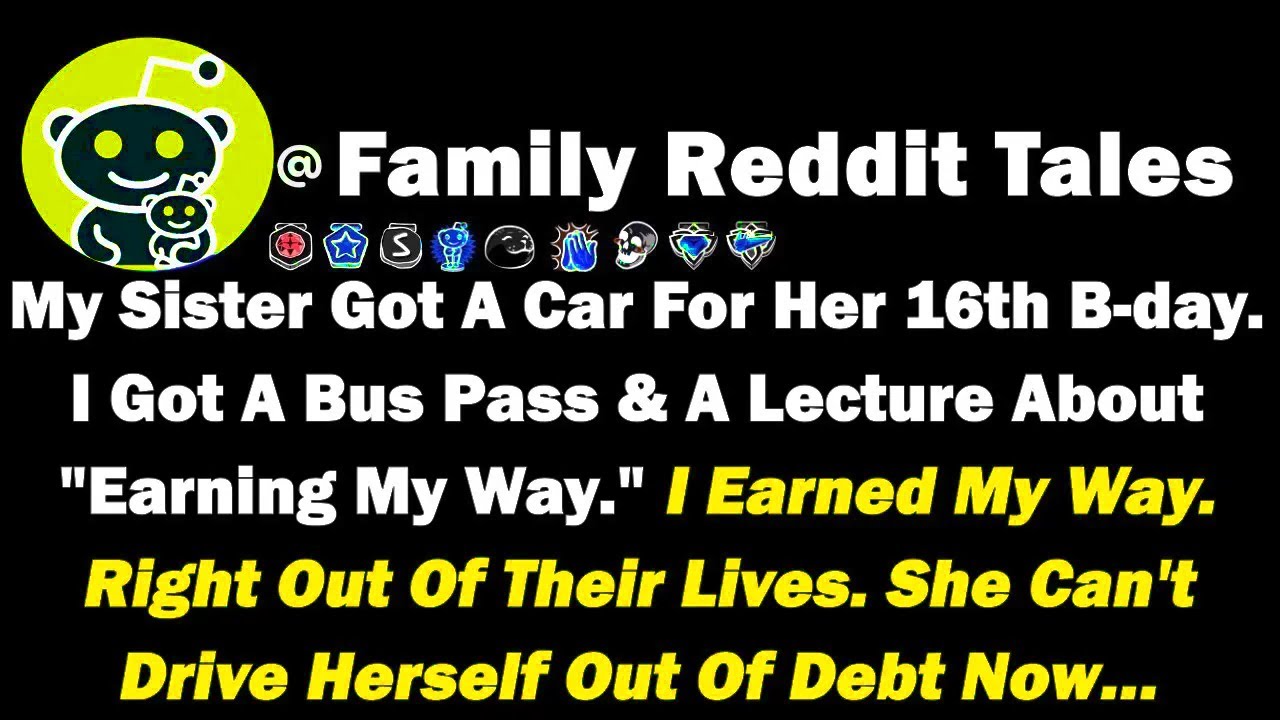 My Sister Got A Car For Her 16th B-Day. I Got A Bus Pass & A Lecture About