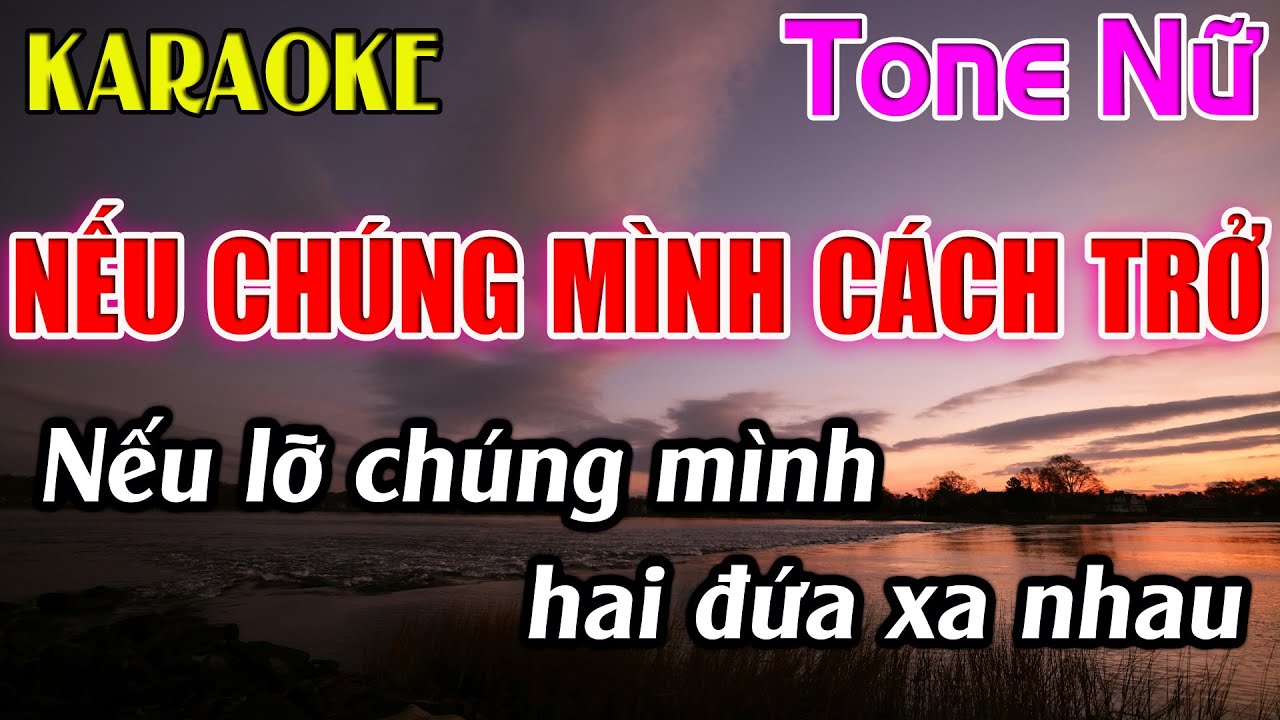 Nếu Chúng Mình Cách Trở Karaoke Tone Nữ Karaoke Dễ Hát - Beat Mới