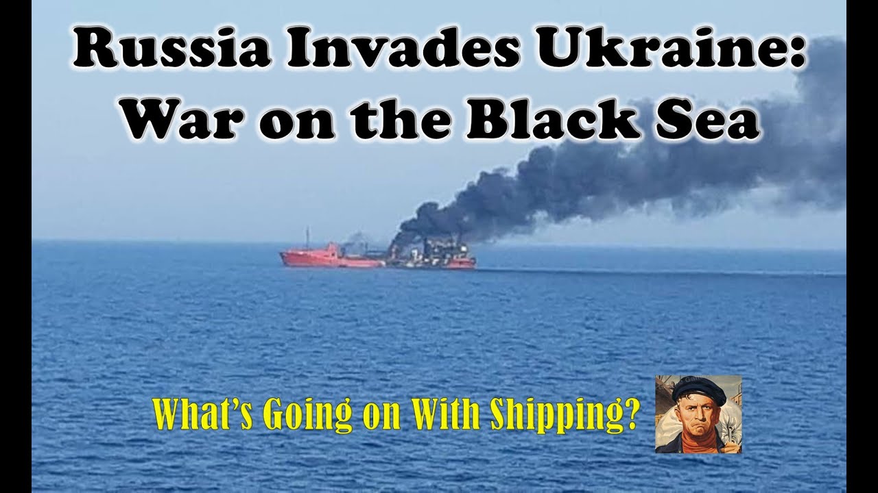 Russia Invades Ukraine: War on the Black Sea against Shipping  |  What's Going on With Shipping?