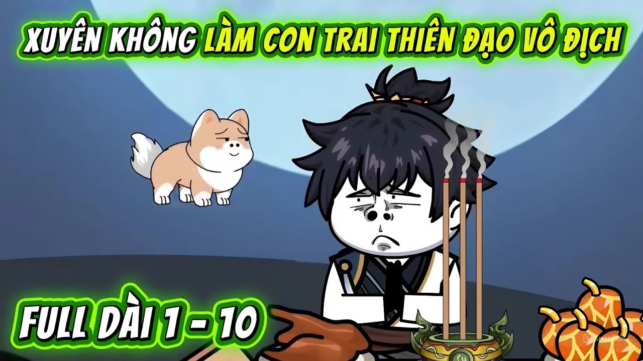 Full Tập Dài 01 - 10 | Xuyên Không Làm Con Trai Thiên Đạo Vô Địch | QQ VietSub
