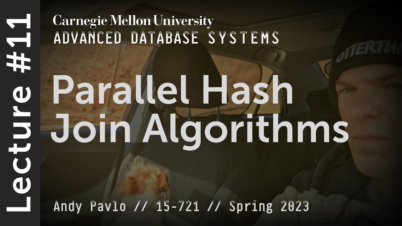 11 - Parallel Hash Join Algorithms (CMU Advanced Databases / Spring 2023)