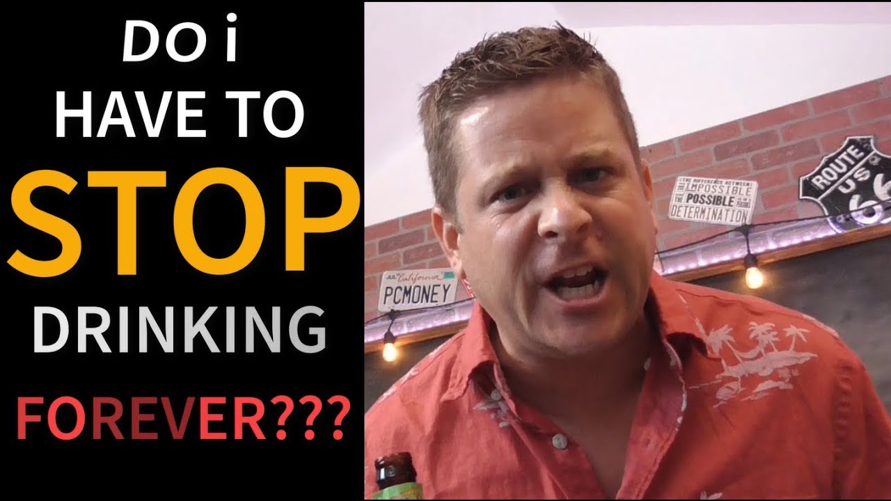 Do I Have To Stop Drinking Forever - Can Alcoholics EVER Drink Socially?
