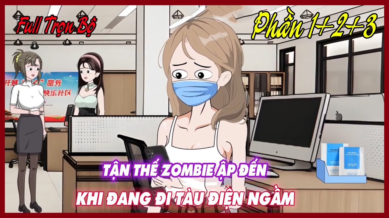 TẬN THẾ ZOMBIE ẬP ĐẾN KHI ĐANG ĐI TÀU ĐIỆN NGẦM Full Trọn Bộ 3 Phần |Thư Sinh Review