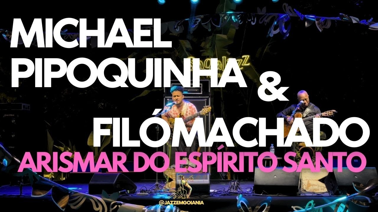 Jazz Em Goiânia Viaja: Michael Pipoquinha & Filó Machado - Homenagem a Arismar do Espírito Santo.