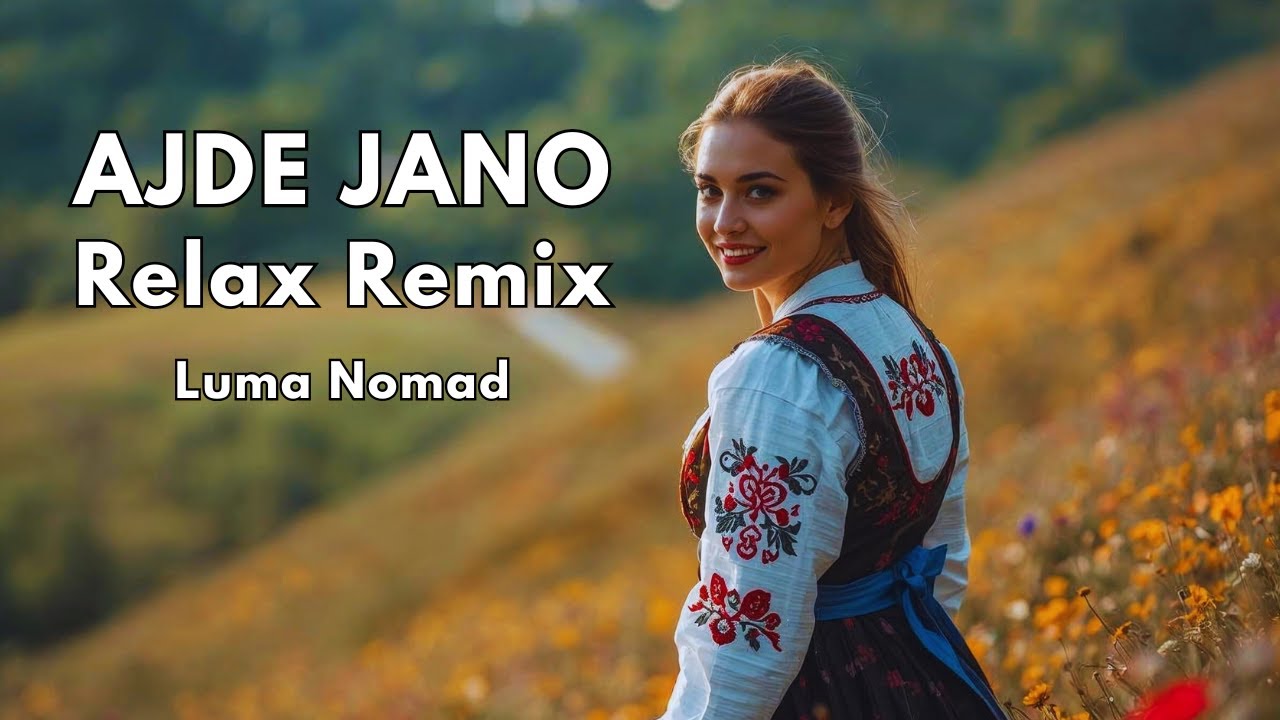 Luma Nomad - Ajde Jano (Relax Remix)