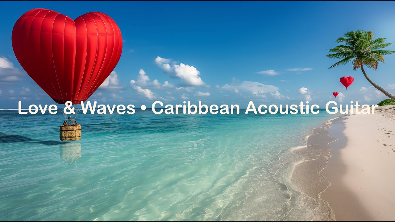 Caribbean Love Relaxation — Romantic Guitar, Marimba, Congas & Waves