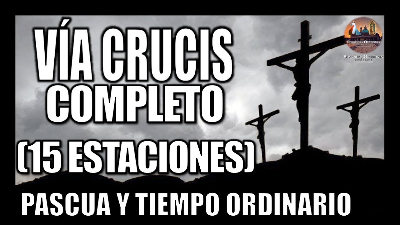 VÍA CRUCIS COMPLETO // 15 ESTACIONES // CAMINO DE LA CRUZ COMPLETO // PASCUA Y TIEMPO ORDINARIO