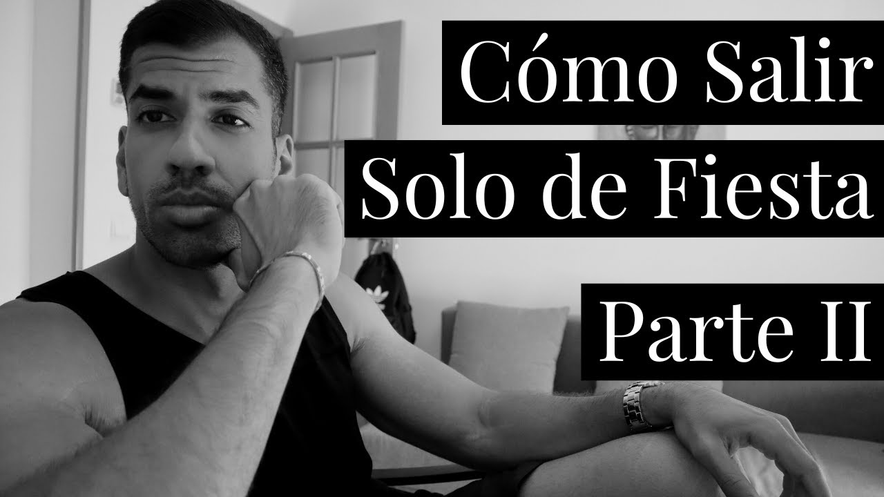 Cómo Salir Solo de Fiesta - Parte II