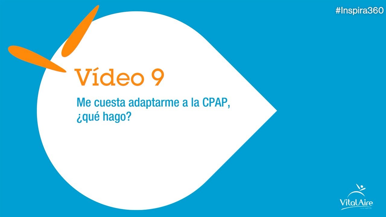 INSPIRA360 - Apnea del sueño - 09 - Me cuesta adaptarme a la CPAP, ¿qué hago?