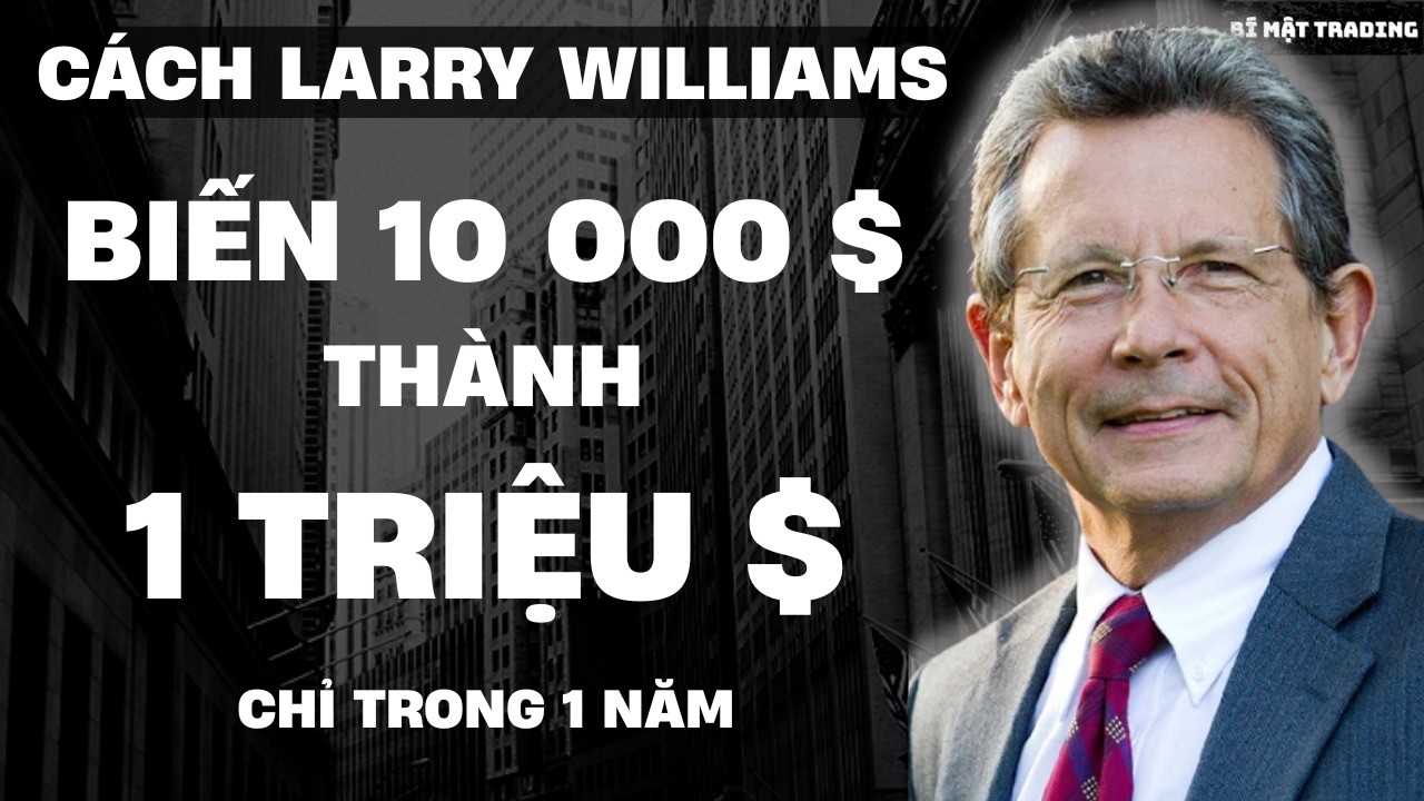 Bí Mật Triệu Đô. Cách Biến 10 000 đô la thành 1 Triệu đô la chỉ trong 1 năm của Larry Williams!