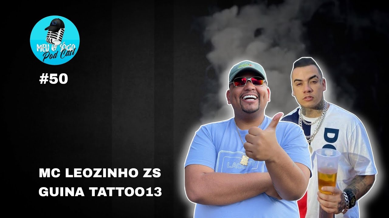 MC LEOZINHO ZS & GUINA TATTOO 13 - Meu Sócio Podcast #50