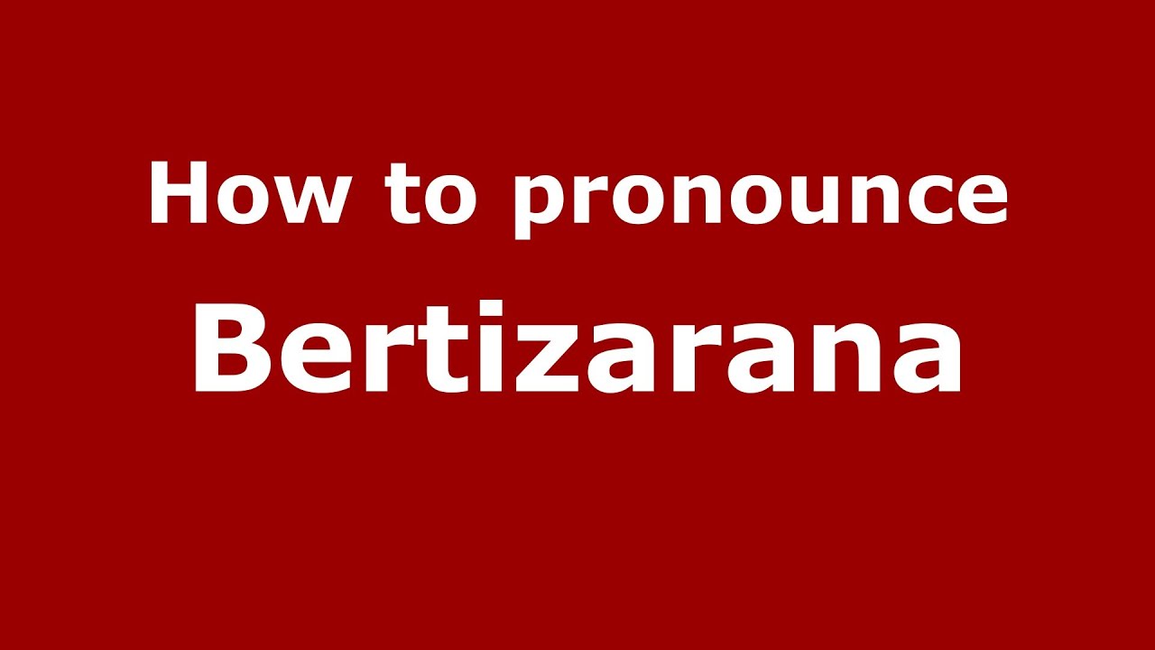 How to pronounce Bertizarana (Spanish/Spain) - PronounceNames.com