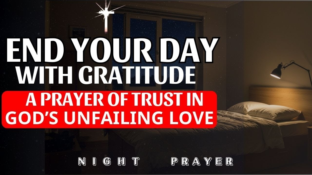 End Your Day With Gratitude A Prayer of Trust in God's Unfailing Love | Night Prayer