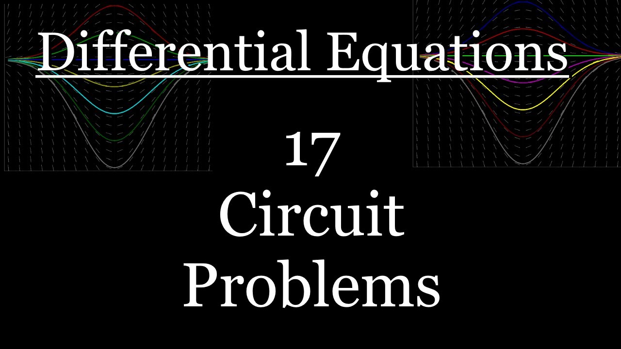 Differential Equations - 17 - Circuit Problems