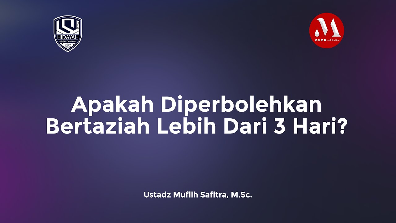 Apakah Diperbolehkan Bertaziah Lebih Dari 3 Hari - Ustaz Muflih Safitra, M Sc