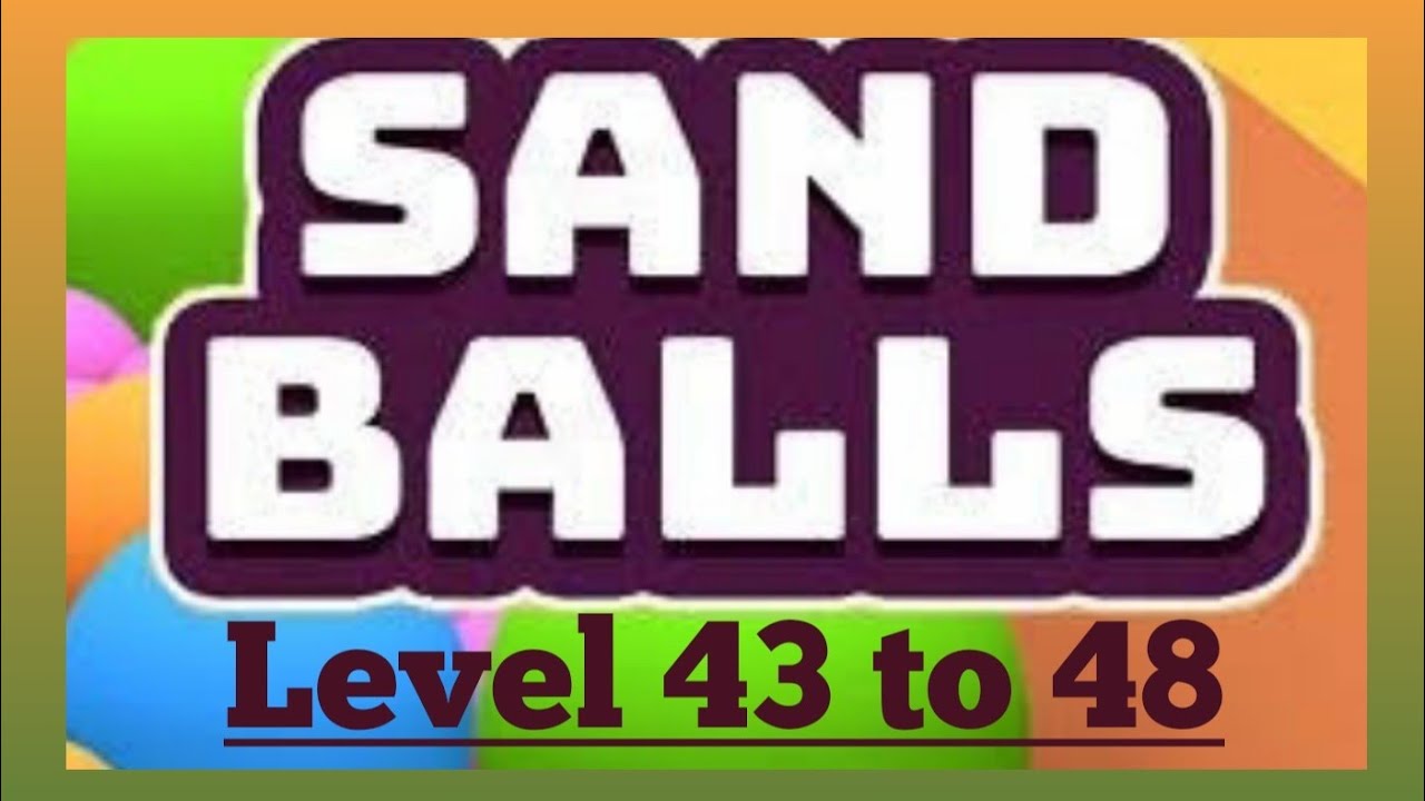 Sand Balls Level 43 to 48
