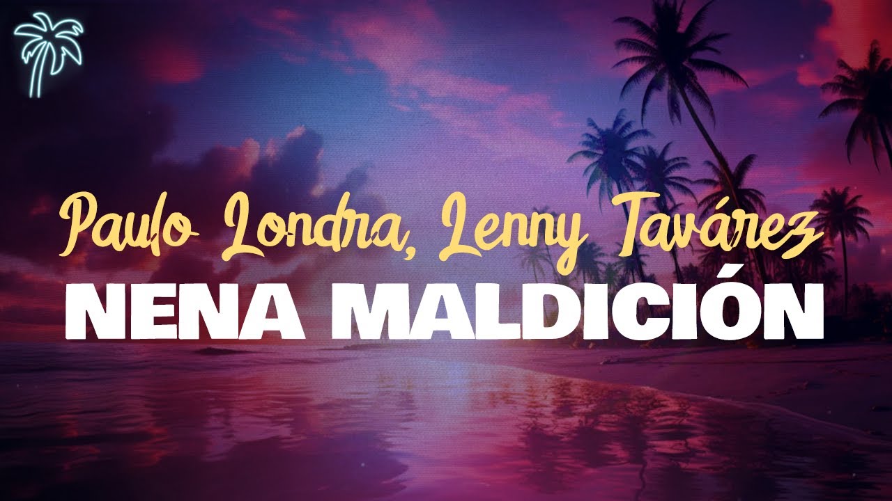 paulo londra, lenny tav&aacute;rez - NENA MALDICI&Oacute;N (letra)