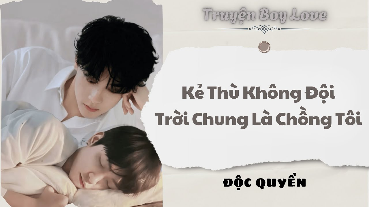 [Audio BoyLove] | Kẻ Thù Không Đội Trời Chung Là Chồng Tôi | Sủng Audio