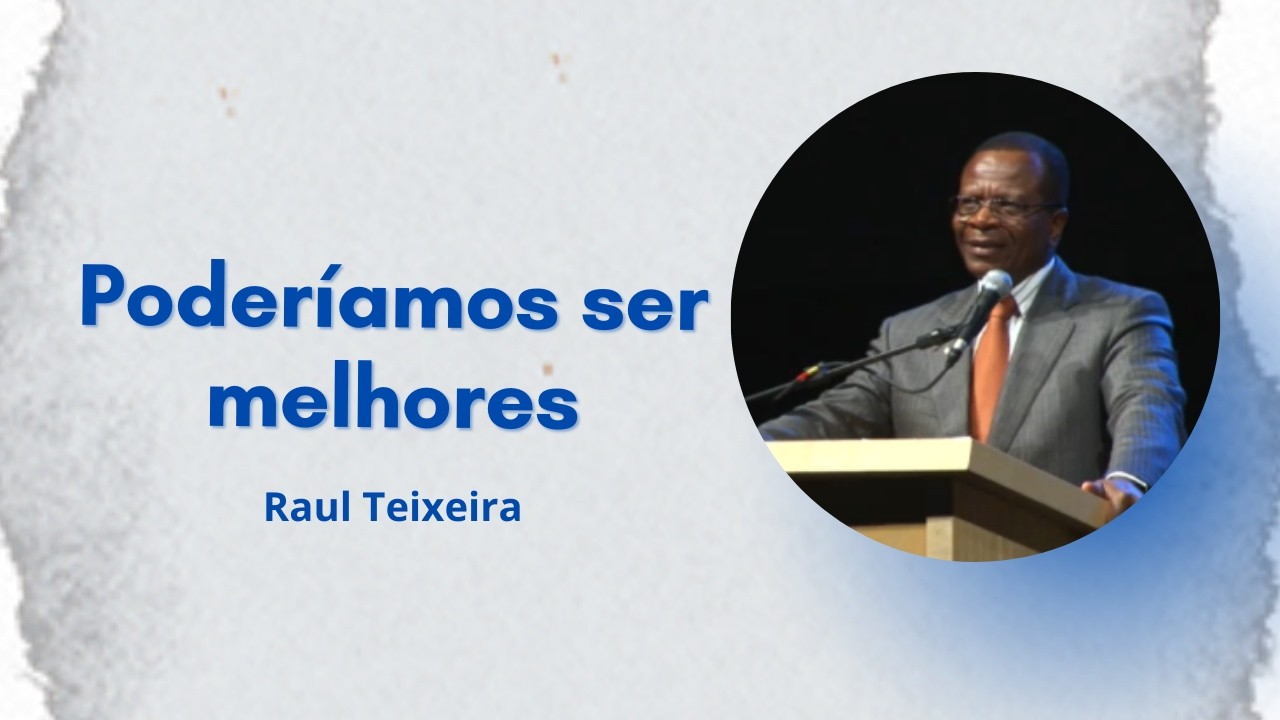 Poderíamos ser melhores - Raul Teixeira
