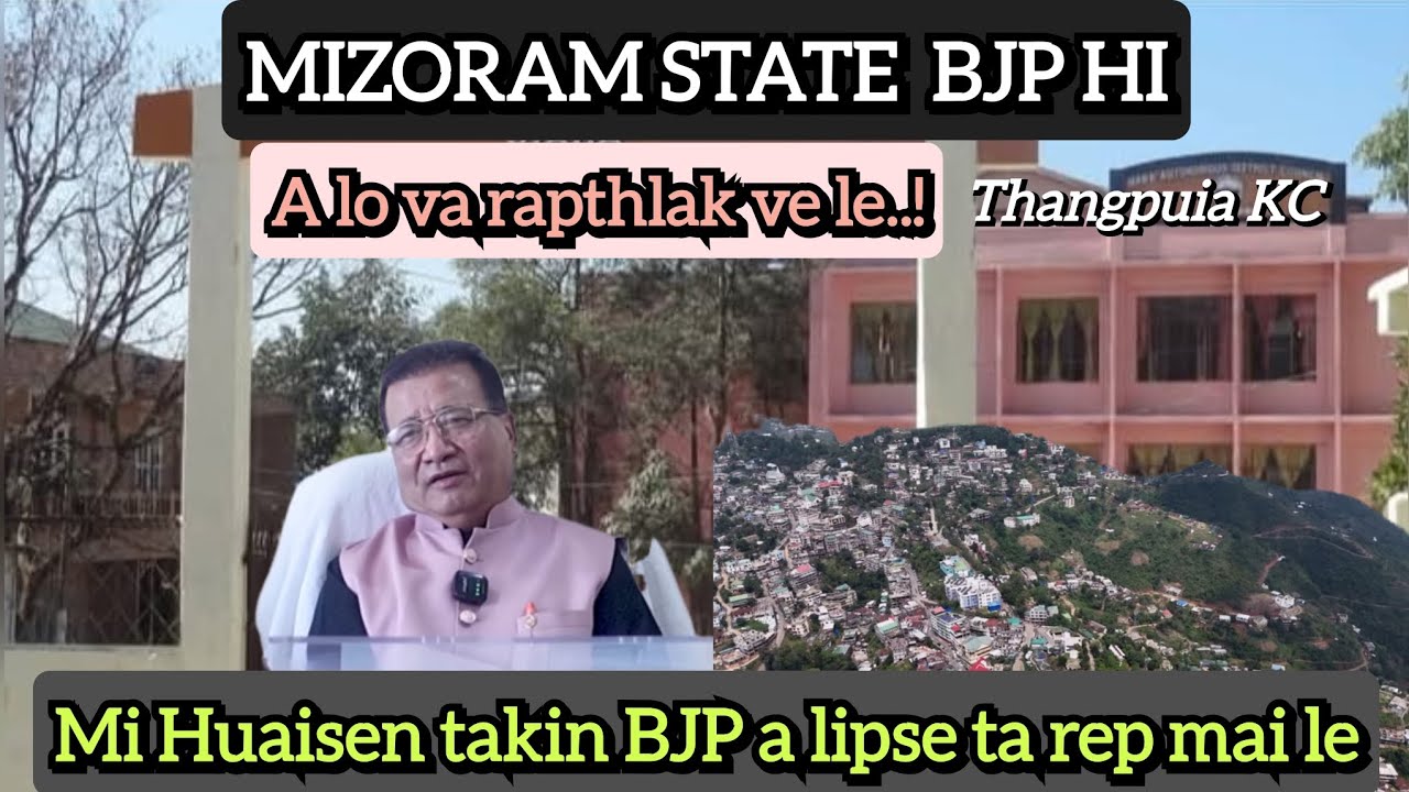 Pa Huaisen a tawng chhuak ta..! MIZORAM BJP A LEPSÊ TA REP MAI LE..!  || Thangpuia KC 
