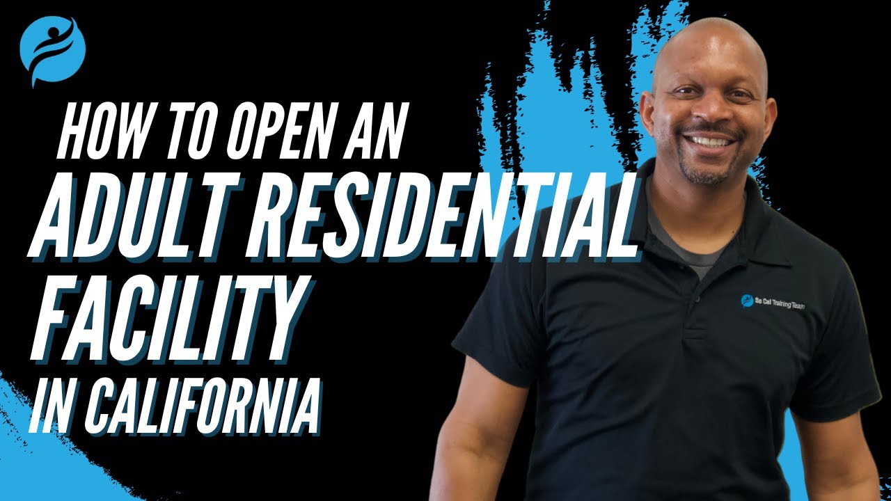 The Ultimate Guide to Opening an Adult Residential Facility in California: What They Don't Tell You!