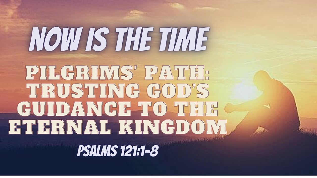 Pilgrim's Path: Trusting God's Guidance to the Eternal Kingdom | Sermon
