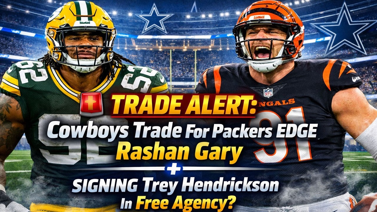 🚨 TRADE ALERT! Cowboys Target Rashan Gary + Trey Hendrickson Signing Would BREAK The NFL!