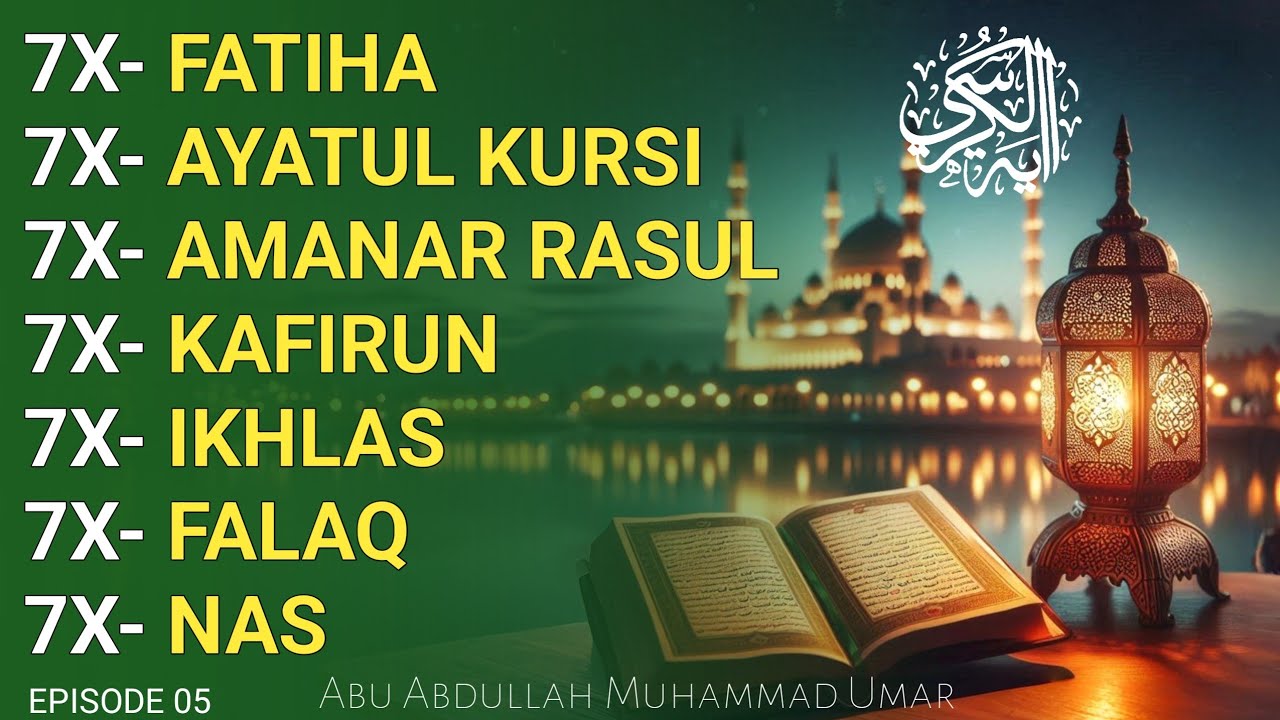 7X FATIHA 7X AYATUL KURSI 7X AMANAR RASUL 7X KAFIRUN 7X IKHLAS 7X FALAQ 7X NAS | EPISODE 05