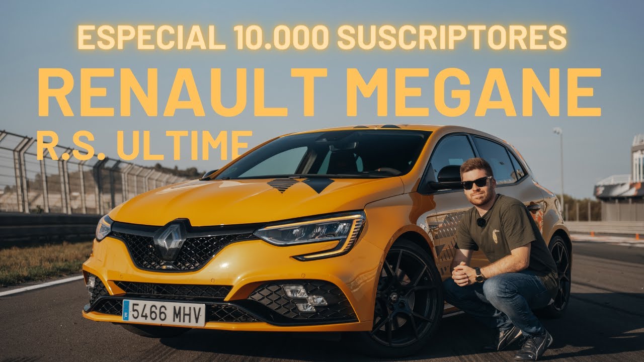 ESPECIAL 10.000 SUSCRIPTORES | Probamos el RENAULT MEGANE RS ULTIME
