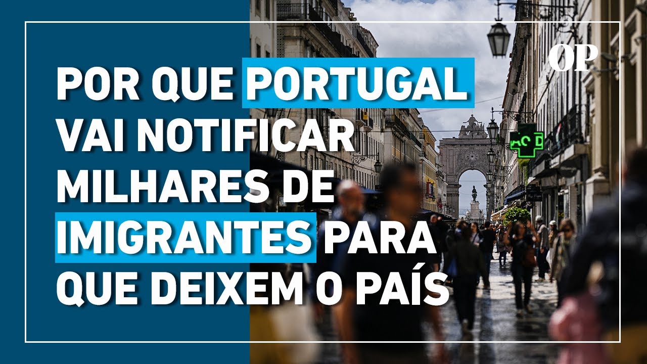 Portugal vai notificar 18 mil imigrantes para que deixem o país; entenda