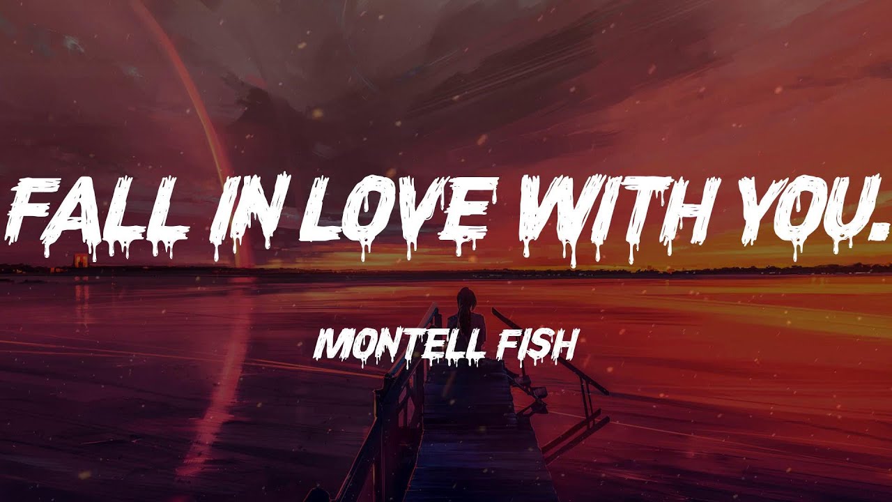 Montell Fish - Fall in Love with You. (Lyrics)
