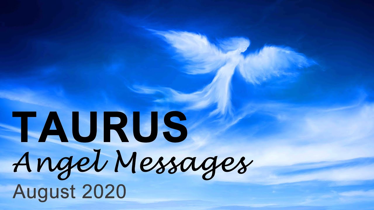 TAURUS ANGEL MESSAGES - AUGUST 2020 
