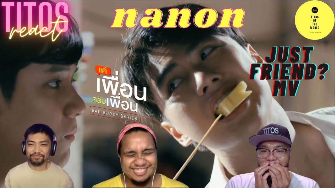 REACTION to แค่เพื่อนมั้ง Just Friend? Ost แค่เพื่อนครับเพื่อน BAD BUDDY SERIES   NANON KORAPAT