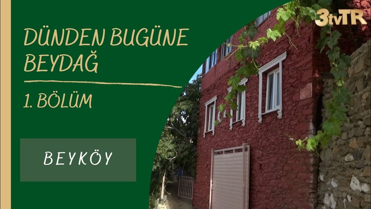 DÜNDEN BUGÜNE BEYDAĞ (BEYKÖY) 1. BÖLÜM