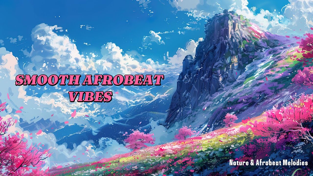 Smooth Afrobeat Instrumental Music with Nature Chills | Relaxing Mountain Scenery