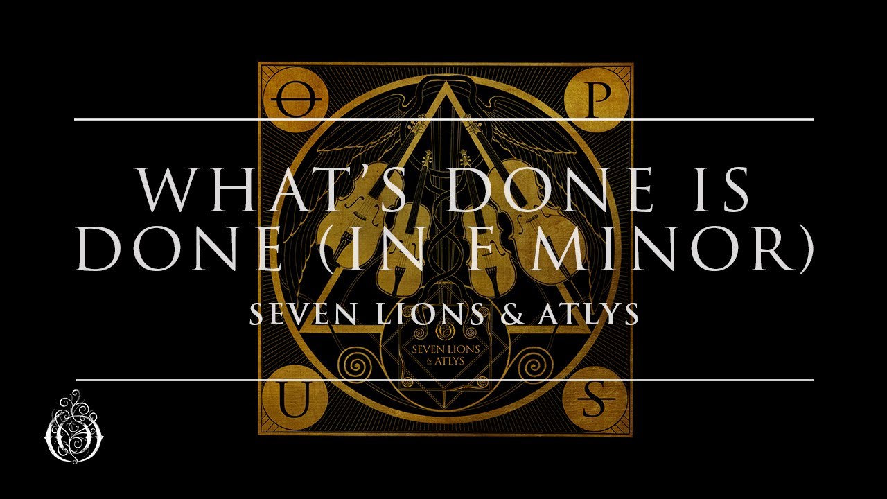 Seven Lions & ATLYS - What's Done Is Done (in F Minor) | Ophelia Records
