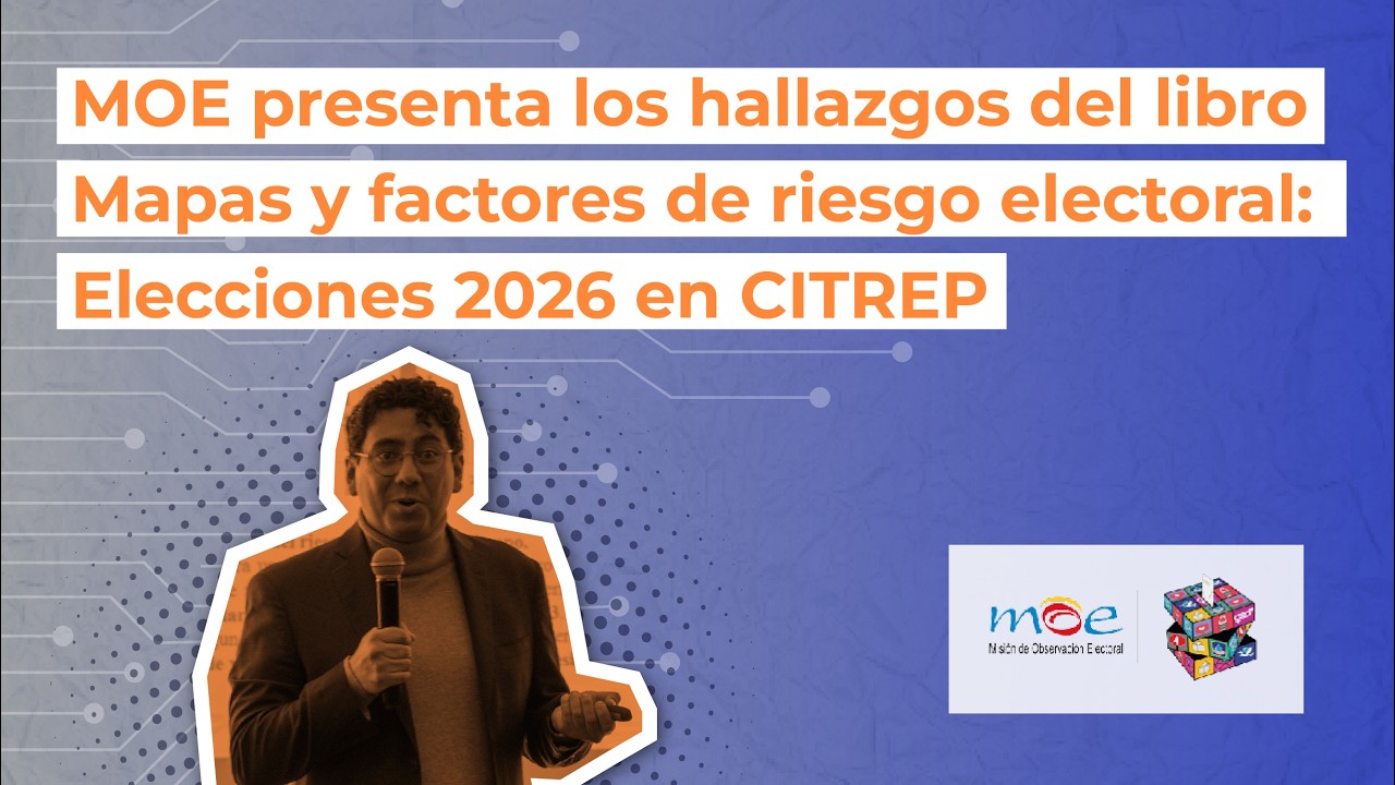 MOE presenta los hallazgos del libro Mapas y factores de riesgo electoral: Elecciones 2026 en CITREP