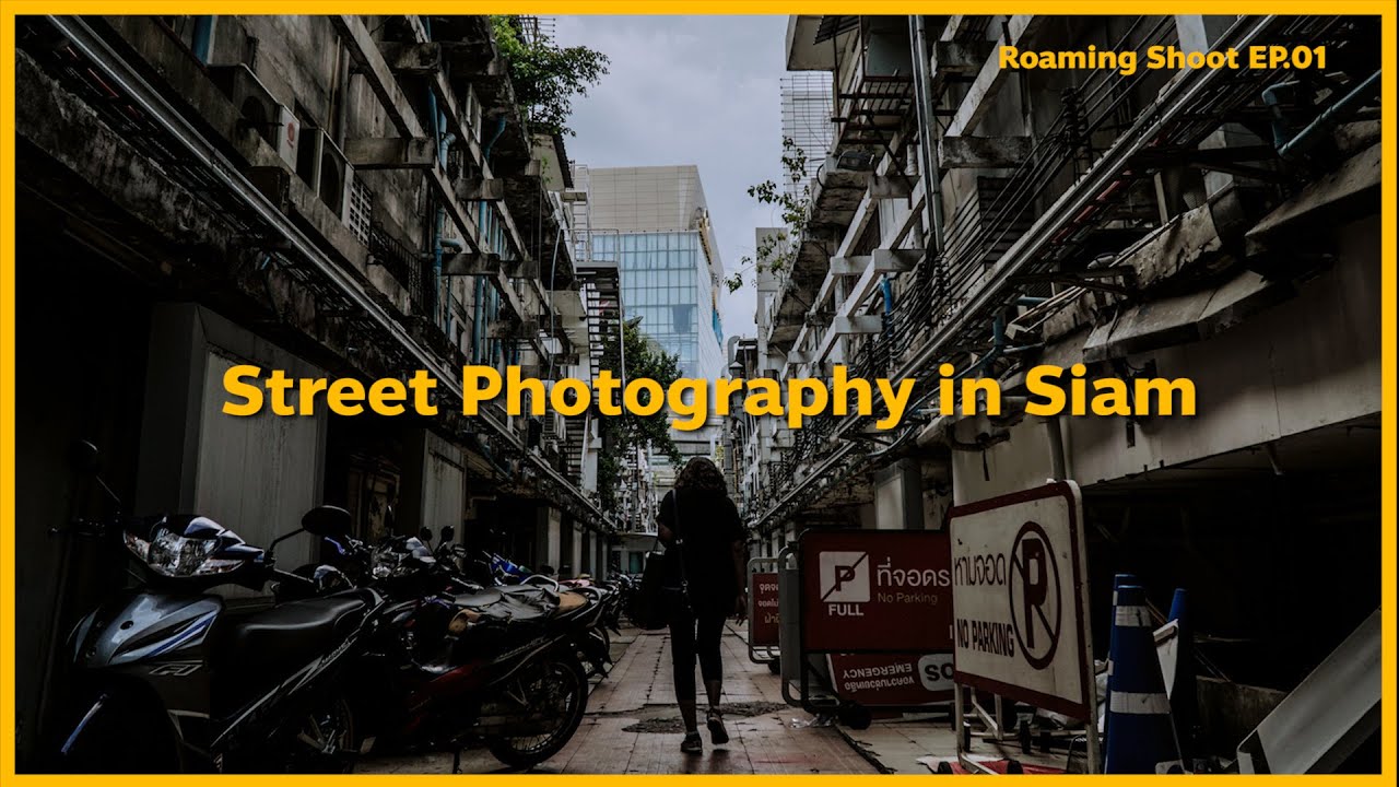ถ่ายภาพสตรีทที่สยาม | Street Photography in Siam | RoamingShoot EP.1