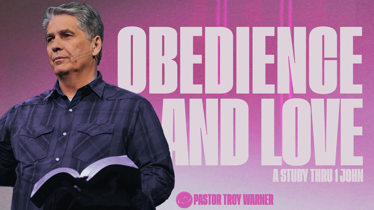 Obedience and Love | 1 John 2:3-11 | Troy Warner
