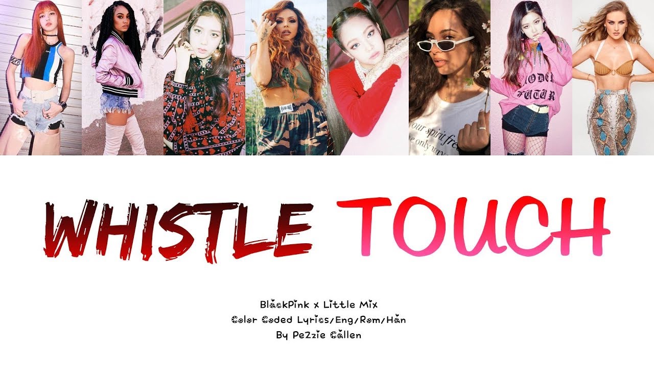 Little Mix & BlackPink - Whistle Touch (Mashup Lyrics)